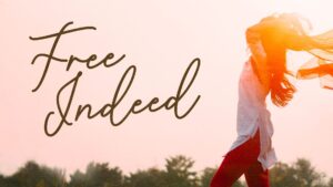 Free Indeed!