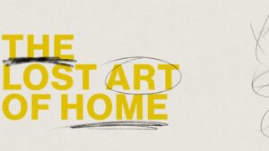 The Lost Art of Home, Part 3