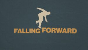 Falling Forward, Part 2