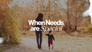 When Needs Are Special
