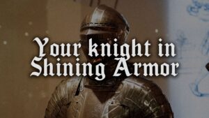 Your Knight in Shining Armor