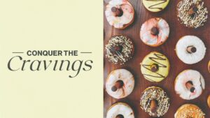Conquer the Cravings