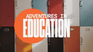 Adventures in Education