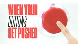 When Your Buttons Get Pushed