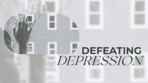 Defeating Depression, Part 3