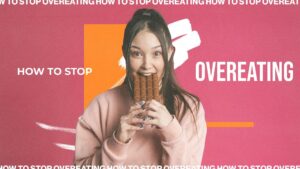 How To Stop Overeating