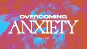 Overcoming Anxiety, Part 3