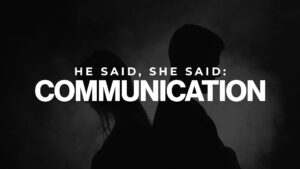 He Said She Said: Communication, Part 3