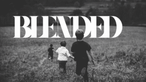 BLENDED: Blended Families Are Beautiful, Part 3