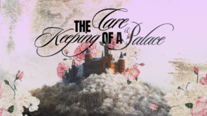 The Care & Keeping Of A Palace, Part 4